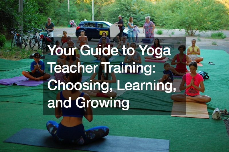 Your Guide to Yoga Teacher Training Choosing, Learning, and Growing