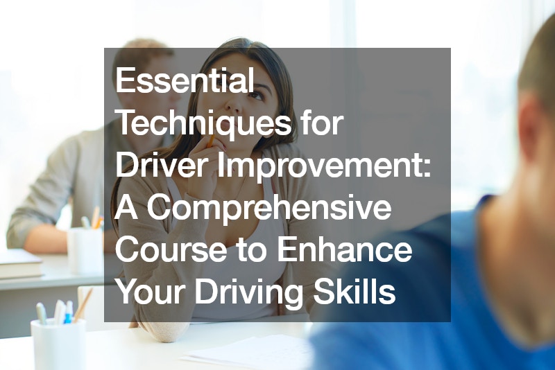 Essential Techniques for Driver Improvement A Comprehensive Course to Enhance Your Driving Skills