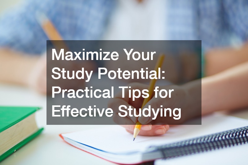 Maximize Your Study Potential Practical Tips for Effective Studying